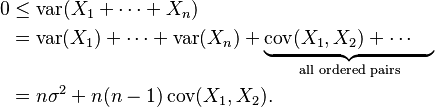 
\begin{align}
0 & \le \operatorname{var}(X_1 + \cdots + X_n) \\
& = \operatorname{var}(X_1) + \cdots + \operatorname{var}(X_n) + \underbrace{\operatorname{cov}(X_1,X_2) + \cdots\quad{}}_\text{all ordered pairs} \\
& = n\sigma^2 + n(n-1)\operatorname{cov}(X_1,X_2).
\end{align}
