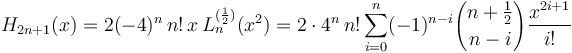 H_{2n+1}(x) = 2(-4)^{n}\,n!\,x\,L_{n}^{(\frac{1}{2})}(x^2)=2\cdot 4^n\, n!\sum_{i=0}^n (-1)^{n-i} {n+\frac{1}{2} \choose n-i} \frac{x^{2i+1}}{i!}