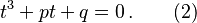  t^3 + pt + q = 0\,. \qquad (2)