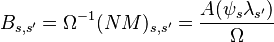 B_{s,s^\prime}=\Omega^{-1}(NM)_{s,s^\prime}={A(\psi_s\lambda_{s^\prime})\over \Omega}