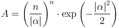 A = \left(\frac{n}{\left| \alpha \right|}\right)^n \cdot \exp\left(- \frac {\left| \alpha \right|^2}{2}\right)