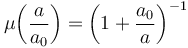  \mu{\left( \frac{a}{a_0} \right)} = \left(1 + \frac{a_0}{a}\right)^{-1} 