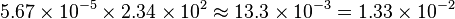 5.67\times10^{-5} \times 2.34\times10^2 \approx 13.3\times10^{-3} = 1.33\times10^{-2}  