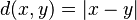 d(x,y) = \vert x - y \vert