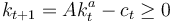 k_{t+1}=Ak^a_t - c_t \geq 0