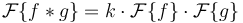  \mathcal{F}\{f * g\} = k\cdot \mathcal{F}\{f\}\cdot \mathcal{F}\{g\}