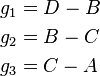 \begin{align}
 & g_1 =D-B \\ 
 & g_2 =B-C  \\ 
 & g_3 =C-A
\end{align}