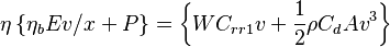 \eta \left\{\eta_bEv/x + P\right\} = \left\{W C_{rr1} v + \frac{1}{2}\rho C_d A v^3\right\} 