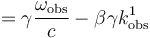 = \gamma \frac{\omega_{\mathrm{obs}}}{c} - \beta \gamma k^1_{\mathrm{obs}} \,