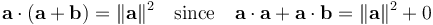 
\mathbf{a}\cdot(\mathbf{a}+\mathbf{b}) = \|\mathbf{a}\|^2 \quad\mathrm{since}\quad \mathbf{a}\cdot\mathbf{a}+\mathbf{a}\cdot\mathbf{b} = \|\mathbf{a}\|^2+0 
