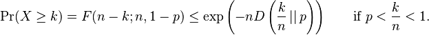  \Pr(X \ge k) =F(n-k;n,1-p)\leq \exp\left(-nD\left(\frac{k}{n}\left|\right|p\right)\right) \quad\quad\mbox{if }p<\frac{k}{n}<1.\!