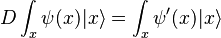 
D \int_x \psi(x) | x\rangle = \int_x \psi'(x) |x\rangle
\,