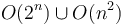 O(2^n) \cup O(n^2)