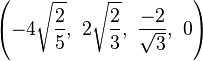 \left(-4\sqrt{\frac{2}{5}},\ 2\sqrt{\frac{2}{3}},\  \frac{-2}{\sqrt{3}},\ 0\right)