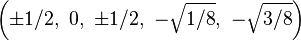 \left(\pm1/2,\      0,\ \pm1/2,\ -\sqrt{1/8},\ -\sqrt{3/8}\right)