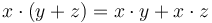 x\cdot(y + z) = x\cdot y + x\cdot z 