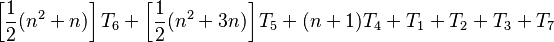 \left[ \frac{1}{2} (n^2 + n) \right] T_6 + \left[ \frac{1}{2} (n^2 + 3n) \right] T_5 + (n + 1)T_4 + T_1 + T_2 + T_3 + T_7