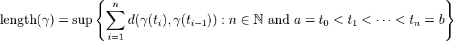 \text{length} (\gamma)=\sup \left\{ \sum_{i=1}^n d(\gamma(t_i),\gamma(t_{i-1})) : n \in \mathbb{N} \text{ and } a = t_0 < t_1 < \dotsb < t_n = b \right\}