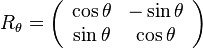 R_{\theta} = \left(\begin{array}{cc}\cos \theta & -\sin \theta\\\sin \theta&\cos \theta\end{array}\right)