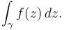 \int_\gamma f(z)\,dz.