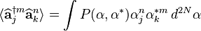 \langle\widehat{\mathbf{a}}_j^{\dagger m}\widehat{\mathbf{a}}_k^n\rangle=\int P(\mathbf{\alpha},\mathbf{\alpha}^*)\alpha_j^n\alpha_k^{*m} \, d^{2N}\mathbf{\alpha}