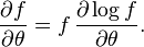 \frac{\partial f}{\partial\theta} = f \, \frac{\partial \log f}{\partial\theta}.