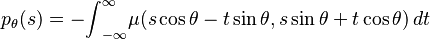 p_{\theta}(s) = -{\int}_{-\infty}^{\infty}\mu(s\cos \theta  -t\sin \theta,s\sin \theta + t\cos \theta )\,dt