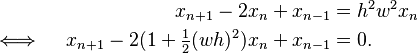 \begin{align}
x_{n+1}-2x_n+x_{n-1}&=h^2w^2x_n\\
\iff \quad
x_{n+1}-2(1+\tfrac12(wh)^2)x_n+x_{n-1}&=0.
\end{align}