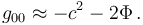 g_{0 0} \approx - c^2 - 2 \Phi \,.