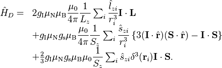 
\begin{array}{cl}
\hat{H}_D =& 2g_\text{I}\mu_\text{N}\mu_\text{B}\dfrac{\mu_0}{4\pi}\dfrac{1}{L_z}\sum_i\dfrac{\hat{l}_{zi}}{r_i^3}\mathbf{I}\cdot\mathbf{L} \\
&+ g_\text{I}\mu_\text{N}g_\text{s}\mu_\text{B}\dfrac{\mu_0}{4\pi}\dfrac{1}{S_z}\sum_i\dfrac{\hat{s}_{zi}}{r_i^3}\left\{3(\mathbf{I}\cdot\hat{\mathbf{r}})(\mathbf{S}\cdot\hat{\mathbf{r}}) - \mathbf{I}\cdot\mathbf{S}\right\} \\
&+ \frac{2}{3}g_\text{I}\mu_\text{N}g_\text{s}\mu_\text{B}\mu_0\dfrac{1}{S_z}\sum_i\hat{s}_{zi}\delta^3(\mathbf{r}_i)\mathbf{I}\cdot\mathbf{S}. \\
\end{array}
