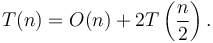 T(n) = O(n) + 2T\left(\frac{n}{2}\right).