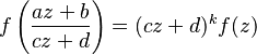 f\left({az+b\over cz+d}\right) = (cz+d)^k f(z)\,\!