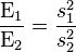  \frac{\mathrm{E}_1}{\mathrm{E}_2} = \frac{s_1^2}{s_2^2}