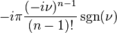 \displaystyle -i\pi \frac{(-i\nu)^{n-1}}{(n-1)!}\sgn(\nu)