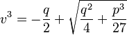 v^{3}=-{q\over 2} + \sqrt{{q^{2}\over 4}+{p^{3}\over 27}}