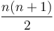 \frac{n(n+1)}{2}