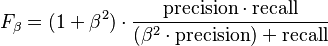 F_\beta = (1 + \beta^2) \cdot \frac{\mathrm{precision} \cdot \mathrm{recall}}{(\beta^2 \cdot \mathrm{precision}) + \mathrm{recall}}