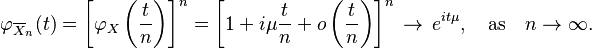 \varphi_{\overline{X}_n}(t)= \left[\varphi_X\left({t \over n}\right)\right]^n = \left[1 + i\mu{t \over n} + o\left({t \over n}\right)\right]^n \, \rightarrow \, e^{it\mu}, \quad \text{as} \quad n \rightarrow \infty.