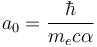 a_0=\frac{\hbar}{m_e c \alpha}