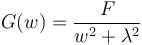 {G(w) = \frac{F}{w^2 + \lambda ^2 }}