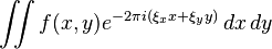 \displaystyle \iint f(x,y) e^{-2\pi i(\xi_x x+\xi_y y)}\,dx\,dy