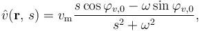 \hat{v}(\mathbf{r},\, s) = v_\mathrm{m} \frac{s \cos \varphi_{v,0} - \omega \sin \varphi_{v,0}}{s^2 + \omega^2},