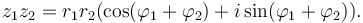 z_1 z_2 = r_1 r_2 (\cos(\varphi_1 + \varphi_2) + i \sin(\varphi_1 + \varphi_2)).\,