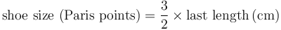 \mathrm{shoe~size ~({Paris~points}) = {\frac{3}{2}}\times{last~length}\left({cm}\right)}