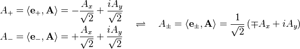  
\begin{align}
A_+ & = \left\langle \mathbf{e}_+, \mathbf{A}  \right\rangle = -\frac{A_x}{\sqrt{2}} + \frac{iA_y}{\sqrt{2}} \\
A_{-} & = \left\langle \mathbf{e}_{-}, \mathbf{A}  \right\rangle = +\frac{A_x}{\sqrt{2}} + \frac{iA_y}{\sqrt{2}} \\
\end{align} \quad \rightleftharpoons \quad A_\pm = \left\langle \mathbf{e}_\pm, \mathbf{A} \right\rangle = \frac{1}{\sqrt{2}} \left( \mp A_x + iA_y \right) 