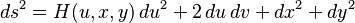  ds^2 = H(u,x,y) \, du^2 + 2 \, du \, dv + dx^2 + dy^2