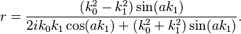 r=\frac{(k_0^2-k_1^2)\sin(ak_1)}{2 i k_0k_1 \cos(ak_1)+(k_0^2+k_1^2)\sin(ak_1)}.