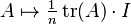 A \mapsto \textstyle{\frac{1}{n}}\operatorname{tr}(A) \cdot I