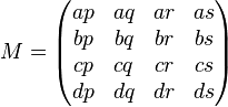 M=
\begin{pmatrix}
  ap  &   aq  &   ar  &   as  \\
  bp  &   bq  &   br  &   bs  \\
  cp  &   cq  &   cr  &   cs  \\
  dp  &   dq  &   dr  &   ds
\end{pmatrix}
