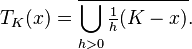 T_K(x) = \overline{\bigcup_{h>0} \tfrac{1}{h} (K-x)}.